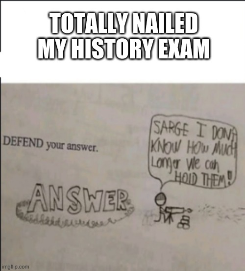 infinite IQ | TOTALLY NAILED MY HISTORY EXAM | image tagged in history exam,i wrote something funny,test,use evidence to defend your answer | made w/ Imgflip meme maker