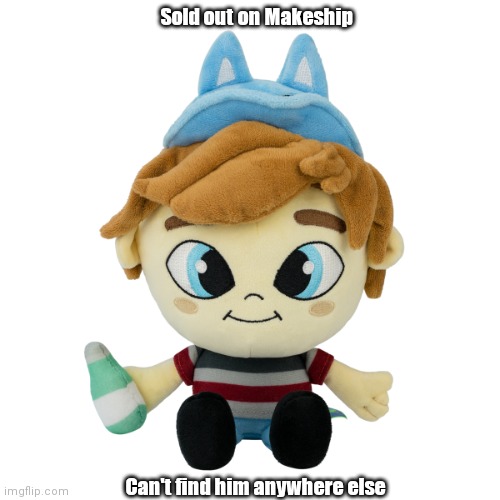 I wasn't fast enough to buy my buddy | Sold out on Makeship; Can't find him anywhere else | image tagged in peter knetter plush,sonic the hedgehog,spyro,sold out,rare,impossible | made w/ Imgflip meme maker