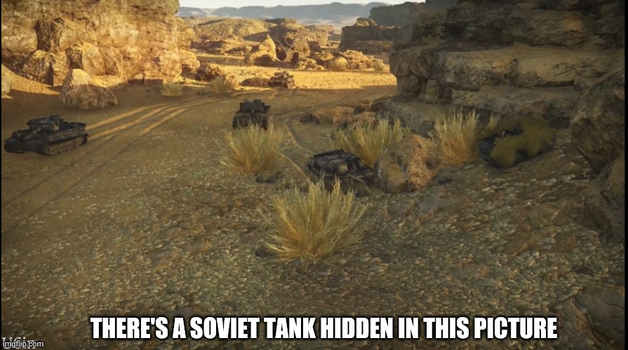 Did you see it? | THERE'S A SOVIET TANK HIDDEN IN THIS PICTURE | image tagged in hidden,war thunder,soviet,tank,german | made w/ Imgflip meme maker