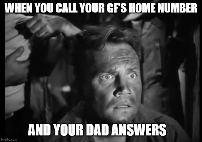 Wait a minute... | WHEN YOU CALL YOUR GF'S HOME NUMBER; AND YOUR DAD ANSWERS | image tagged in 'wait what' solder,cheating,oh no,dad | made w/ Imgflip meme maker