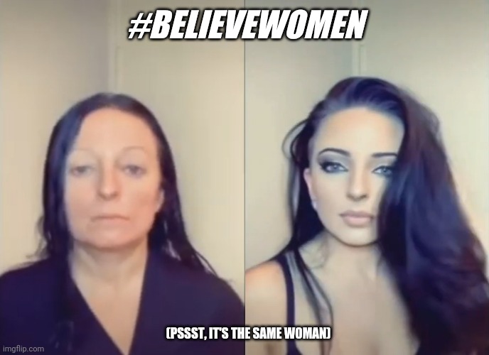 Fakeup | #BELIEVEWOMEN; (PSSST, IT'S THE SAME WOMAN) | image tagged in memes,fun,believewomen,fakeup | made w/ Imgflip meme maker