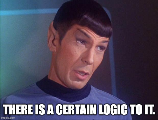 Spock | THERE IS A CERTAIN LOGIC TO IT. | image tagged in spock | made w/ Imgflip meme maker