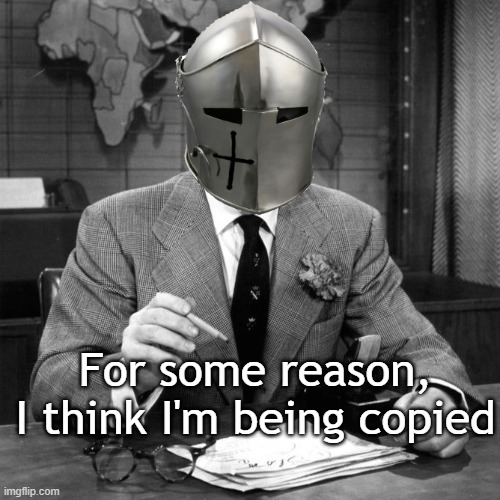 For some reason, I think I'm being copied | made w/ Imgflip meme maker