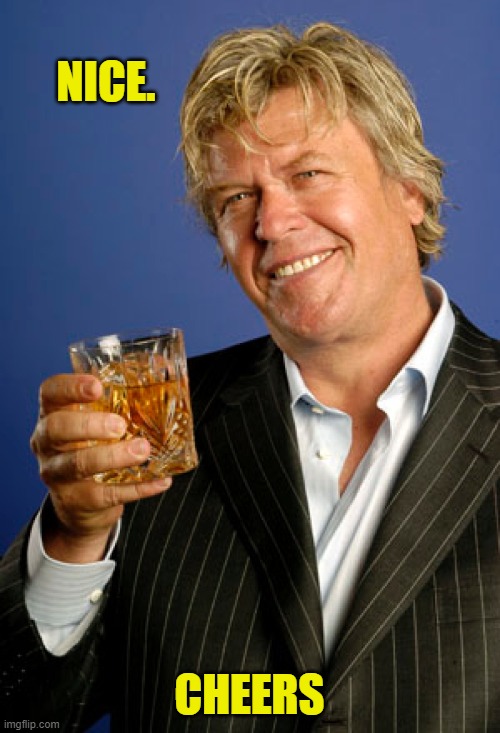 Ron White 2 | NICE. CHEERS | image tagged in ron white 2 | made w/ Imgflip meme maker