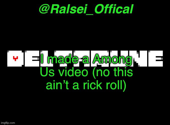 https://www.youtube.com/watch?v=qqa_8Q51798 | I made a Among Us video (no this ain’t a Rick roll) | image tagged in ralsei_offical annoucement template,among us | made w/ Imgflip meme maker