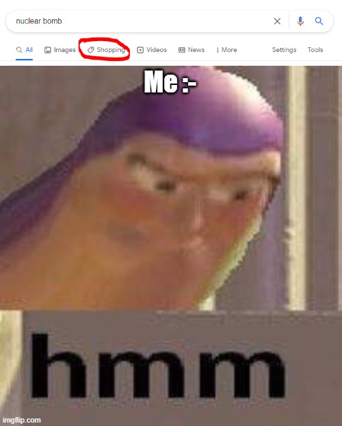 Hmm | Me :- | image tagged in buzz lightyear hmm | made w/ Imgflip meme maker