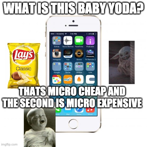 I like doritos hot and lime now! |  WHAT IS THIS BABY YODA? THATS MICRO CHEAP AND THE SECOND IS MICRO EXPENSIVE | image tagged in iphone,baby yoda,laughing baby | made w/ Imgflip meme maker