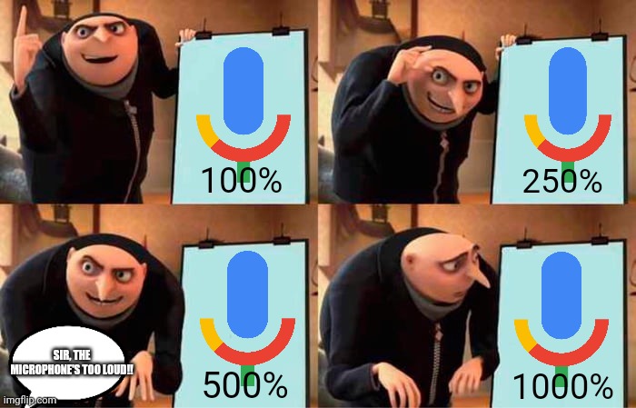 If Microphone Gets to Earrape Chaos... | 100%; 250%; SIR, THE MICROPHONE'S TOO LOUD!! 500%; 1000% | image tagged in memes,gru's plan,microphone,funny,gifs,earrape | made w/ Imgflip meme maker