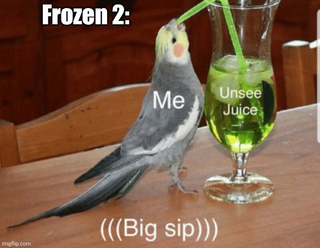 Frozen 2 unsee plz | Frozen 2: | image tagged in unsee juice | made w/ Imgflip meme maker