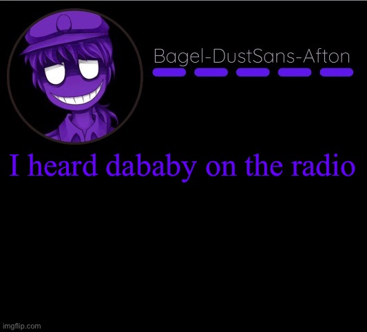 .-. | I heard dababy on the radio | image tagged in announcement thing 12 | made w/ Imgflip meme maker