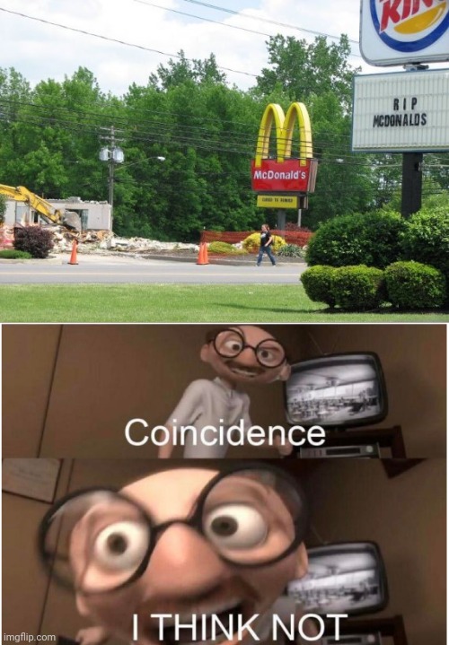 McDonald's got rekt | image tagged in coincidence i think not,burger king,mcdonald's,funny,memes,restaurants | made w/ Imgflip meme maker