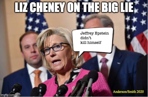 Liz Cheney and The Big LIe | LIZ CHENEY ON THE BIG LIE | image tagged in the big lie | made w/ Imgflip meme maker
