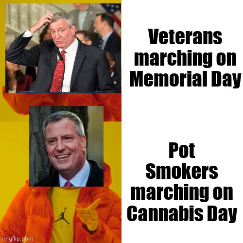 For New York to recover Public Enemy #1 has to go |  Veterans marching on Memorial Day; Pot Smokers marching on Cannabis Day | image tagged in memes,drake hotline bling,mr potato head,smoke weed,disrespect,x x everywhere | made w/ Imgflip meme maker