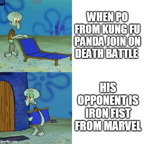 marvel dc marvel dc GODAMMIT SCREWATTACK | WHEN PO FROM KUNG FU PANDA JOIN ON DEATH BATTLE; HIS OPPONENT IS IRON FIST FROM MARVEL | image tagged in squidward chair,kung fu panda,death battle,iron fist,marvel,dreamworks | made w/ Imgflip meme maker