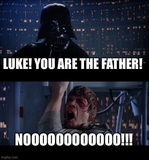 Darth Maury | LUKE! YOU ARE THE FATHER! NOOOOOOOOOOOO!!! | image tagged in memes,star wars no | made w/ Imgflip meme maker