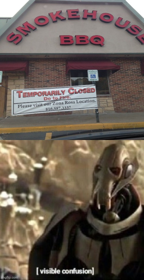*Due to fire | image tagged in grievous visible confusion,you had one job,memes,restaurant,bad grammar and spelling memes,bbq | made w/ Imgflip meme maker