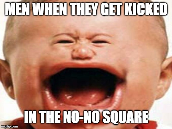 MEN WHEN THEY GET KICKED; IN THE NO-NO SQUARE | image tagged in blank white template,ouch | made w/ Imgflip meme maker