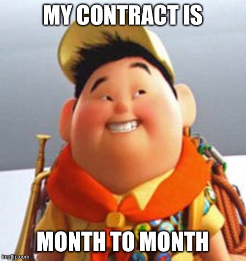 Russell | MY CONTRACT IS MONTH TO MONTH | image tagged in russell | made w/ Imgflip meme maker