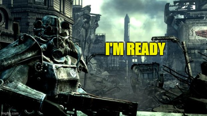 Fallout | I'M READY | image tagged in fallout | made w/ Imgflip meme maker