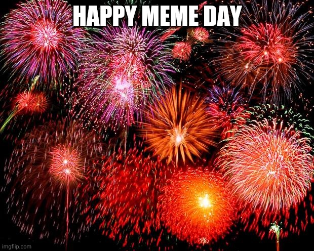 fireworks | HAPPY MEME DAY | image tagged in fireworks | made w/ Imgflip meme maker
