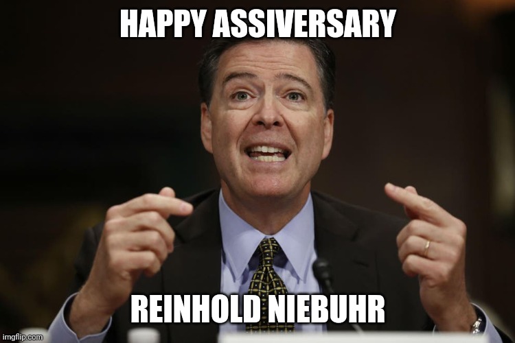 HAPPY ASSIVERSARY; REINHOLD NIEBUHR | made w/ Imgflip meme maker