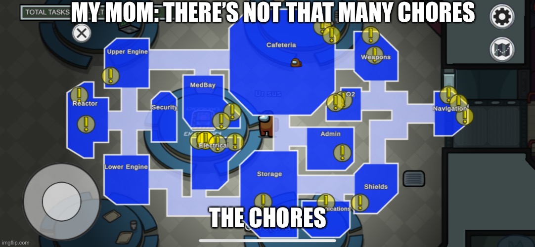 Sorry if someone already made this meme | MY MOM: THERE’S NOT THAT MANY CHORES; THE CHORES | image tagged in among us | made w/ Imgflip meme maker