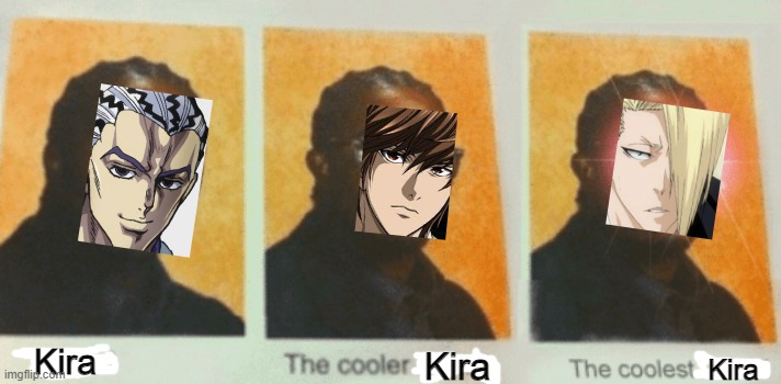 kira |  Kira; Kira; Kira | image tagged in the coolest daniel,jojo's bizarre adventure,death note,bleach,kira,memes | made w/ Imgflip meme maker