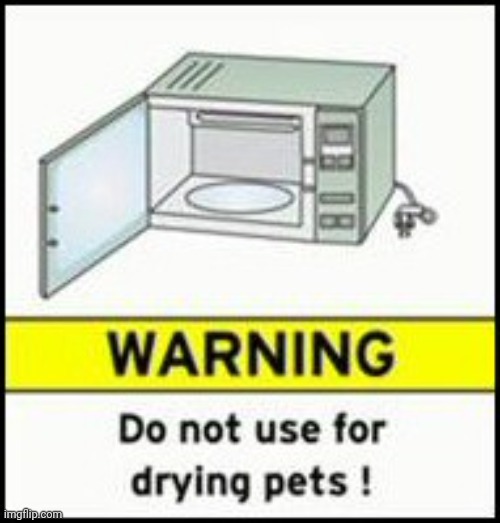 Don't use the microwave to dry pets | made w/ Imgflip meme maker
