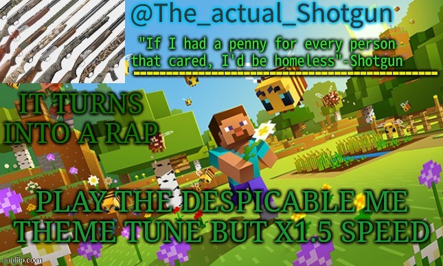 The_shotguns NEW announcement template | IT TURNS INTO A RAP; PLAY THE DESPICABLE ME THEME TUNE BUT X1.5 SPEED | image tagged in the_shotguns new announcement template | made w/ Imgflip meme maker