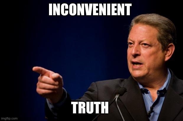 al gore troll | INCONVENIENT TRUTH | image tagged in al gore troll | made w/ Imgflip meme maker