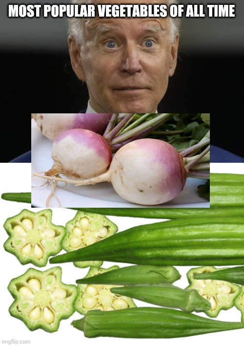 MOST POPULAR VEGETABLES OF ALL TIME | image tagged in politics | made w/ Imgflip meme maker