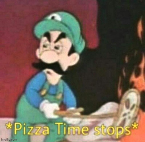 Pizza time stops | image tagged in pizza time stops,red robins yum | made w/ Imgflip meme maker
