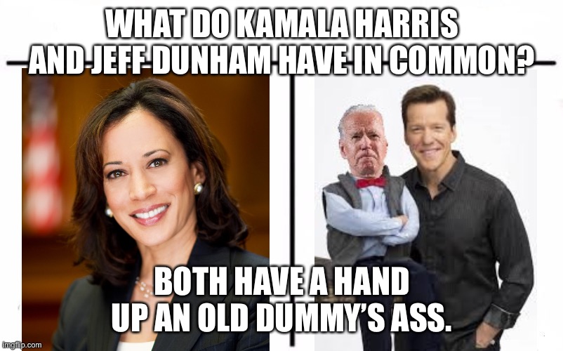 Biden is a dummy | WHAT DO KAMALA HARRIS AND JEFF DUNHAM HAVE IN COMMON? BOTH HAVE A HAND UP AN OLD DUMMY’S ASS. | image tagged in who would win blank,memes,joe biden,kamala harris,jeff dunham,dummy | made w/ Imgflip meme maker