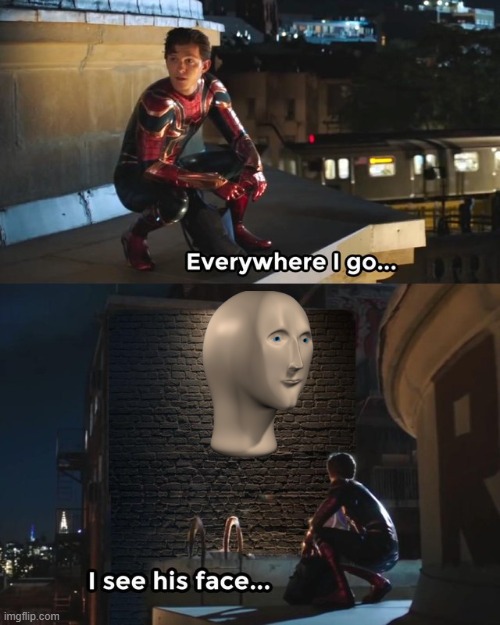 Everywhere I go I see his face | image tagged in everywhere i go i see his face | made w/ Imgflip meme maker