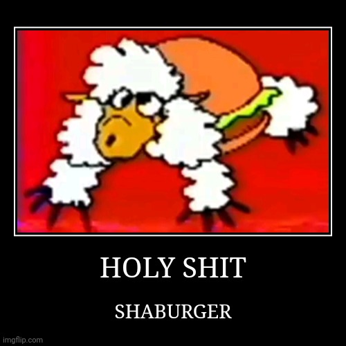 Shaburger | image tagged in funny,demotivationals | made w/ Imgflip demotivational maker