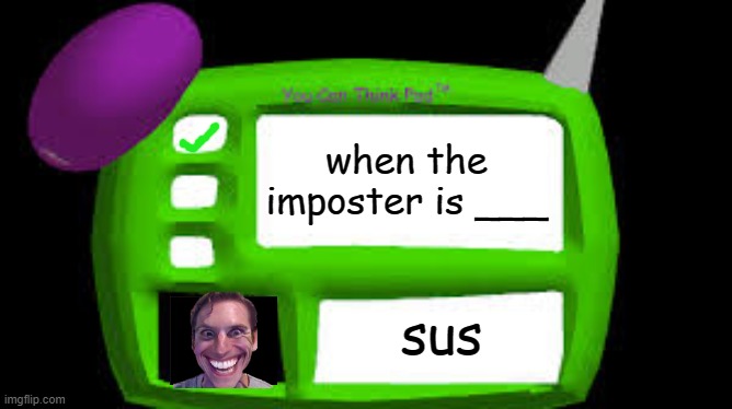 sus |  when the imposter is ___; sus | image tagged in baldi can you think pad | made w/ Imgflip meme maker