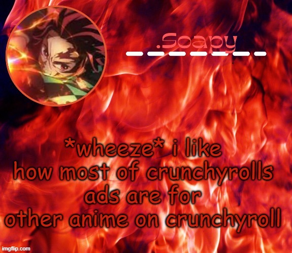 ty suga | *wheeze* i like how most of crunchyrolls ads are for other anime on crunchyroll | image tagged in ty suga | made w/ Imgflip meme maker
