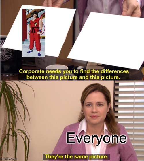 They're The Same Picture | Everyone | image tagged in memes,they're the same picture | made w/ Imgflip meme maker