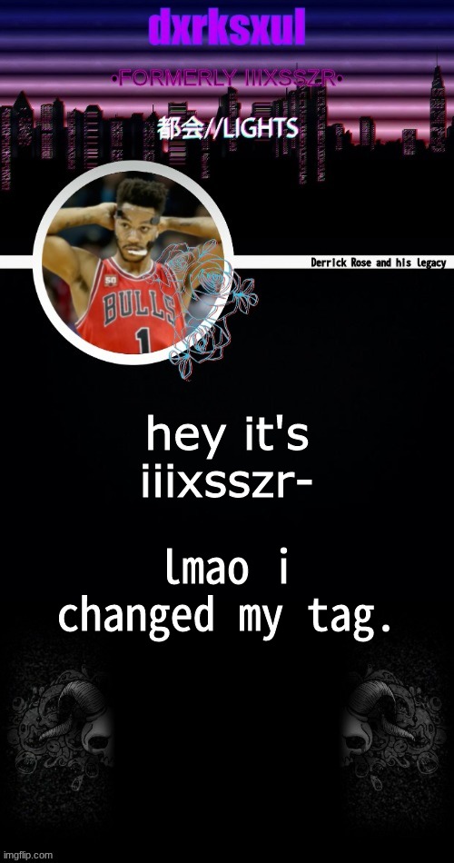 dxrksxul annoucement temp | hey it's iiixsszr-; lmao i changed my tag. | image tagged in dxrksxul annoucement temp | made w/ Imgflip meme maker
