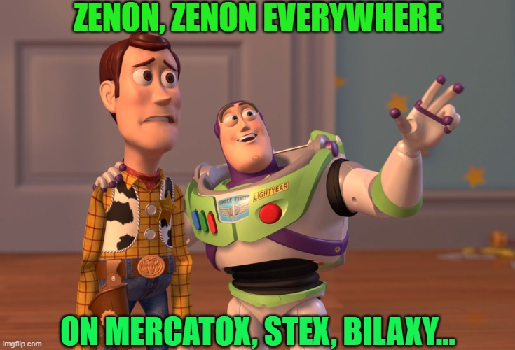 ZENON EVERYWHERE | ZENON, ZENON EVERYWHERE; ON MERCATOX, STEX, BILAXY... | image tagged in memes,x x everywhere | made w/ Imgflip meme maker