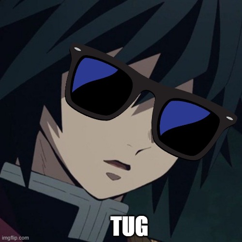 tug | TUG | image tagged in tug,anime meme,giyu,demon slayer,meme | made w/ Imgflip meme maker