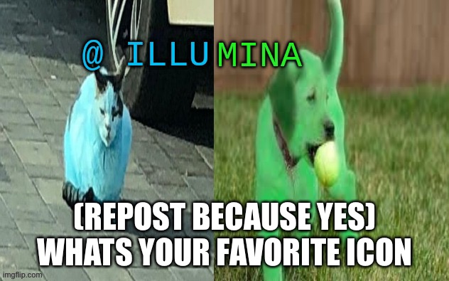 illumina new temp | (REPOST BECAUSE YES)
WHATS YOUR FAVORITE ICON | image tagged in illumina new temp | made w/ Imgflip meme maker
