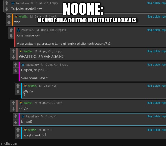 NOONE:; ME AND PAULA FIGHTING IN DIFFRENT LANGUAGES: | made w/ Imgflip meme maker