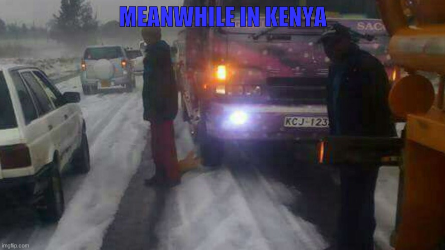 This actually happened in Kenya. | MEANWHILE IN KENYA | image tagged in kenya,memes,funny,true story | made w/ Imgflip meme maker
