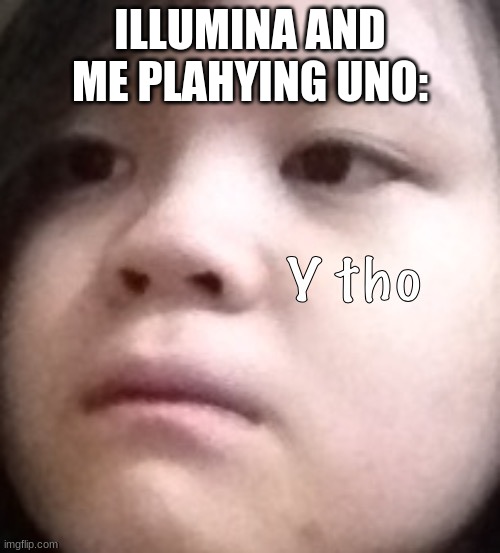 *playing | ILLUMINA AND ME PLAHYING UNO: | made w/ Imgflip meme maker