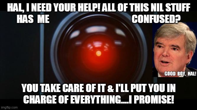 HAL, I NEED YOUR HELP! ALL OF THIS NIL STUFF
HAS  ME                                            CONFUSED? YOU TAKE CARE OF IT & I'LL PUT YOU IN
CHARGE OF EVERYTHING....I PROMISE! | made w/ Imgflip meme maker