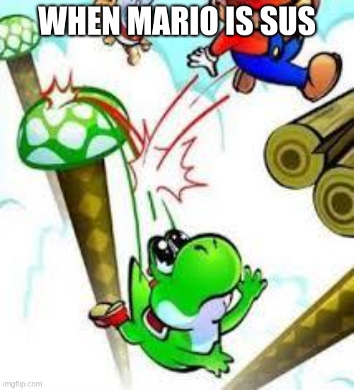 Mario Was An Imposter| 0 Impostors Remain | WHEN MARIO IS SUS | image tagged in yoshi e mario | made w/ Imgflip meme maker
