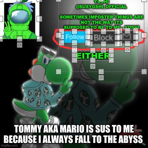 :( Why Do You Do This Mario(Tommy) | TOMMY AKA MARIO IS SUS TO ME
BECAUSE I ALWAYS FALL TO THE ABYSS | image tagged in yoshi_official announcement temp v3 | made w/ Imgflip meme maker