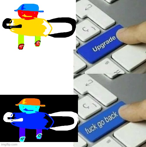chub | image tagged in upgrade go back | made w/ Imgflip meme maker