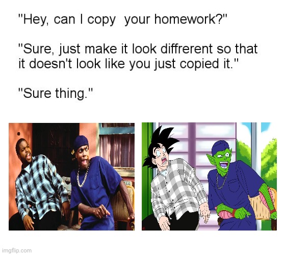 Goku and Piccolo | image tagged in hey can i copy your homework,dragonball z,goku,piccolo,memes,meme | made w/ Imgflip meme maker